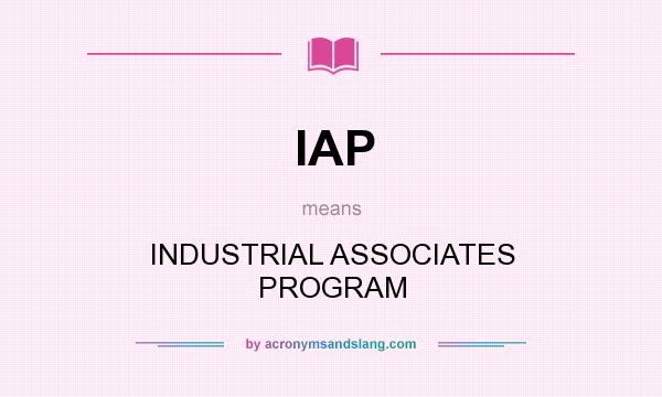 What does IAP mean? It stands for INDUSTRIAL ASSOCIATES PROGRAM