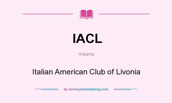 What does IACL mean? It stands for Italian American Club of Livonia
