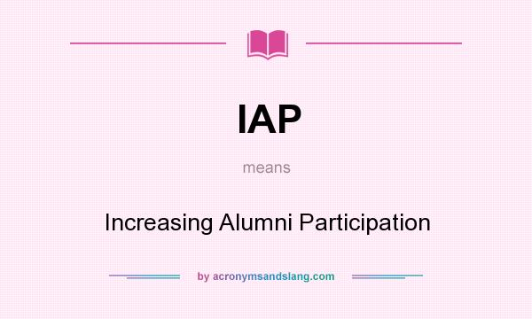 What does IAP mean? It stands for Increasing Alumni Participation