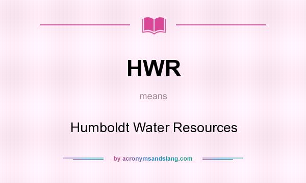 What does HWR mean? It stands for Humboldt Water Resources