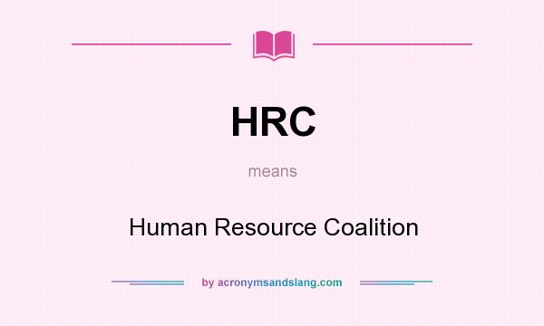 What does HRC mean? It stands for Human Resource Coalition