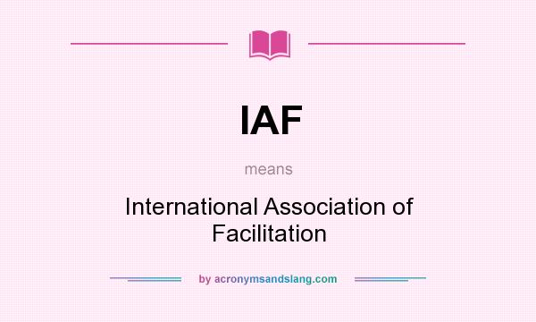 What does IAF mean? It stands for International Association of Facilitation