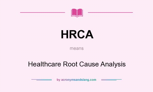What does HRCA mean? It stands for Healthcare Root Cause Analysis
