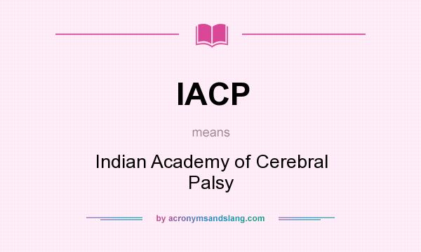 What does IACP mean? It stands for Indian Academy of Cerebral Palsy