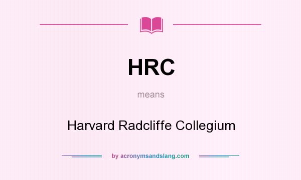 What does HRC mean? It stands for Harvard Radcliffe Collegium
