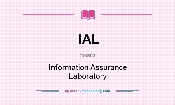 What does IAL mean? It stands for Information Assurance Laboratory