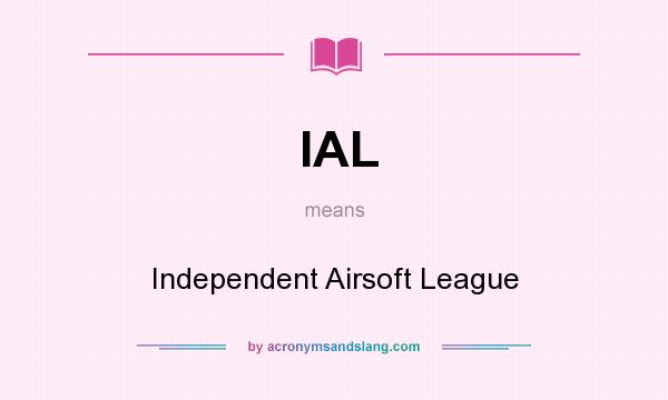 What does IAL mean? It stands for Independent Airsoft League