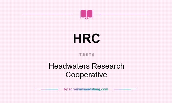 What does HRC mean? It stands for Headwaters Research Cooperative
