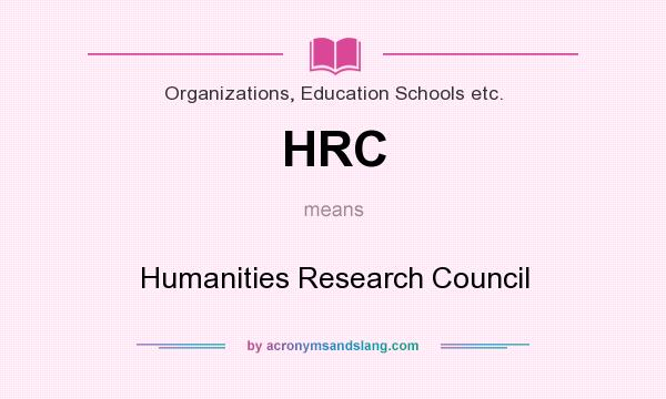 What does HRC mean? It stands for Humanities Research Council