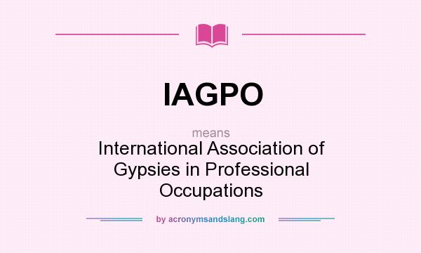 What does IAGPO mean? It stands for International Association of Gypsies in Professional Occupations