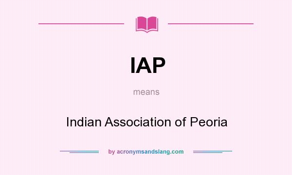 What does IAP mean? It stands for Indian Association of Peoria