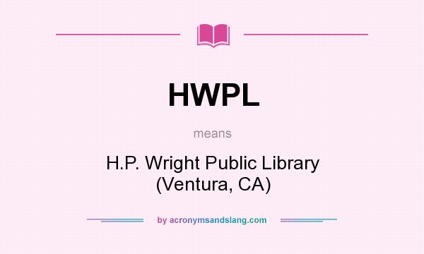 What does HWPL mean? It stands for H.P. Wright Public Library (Ventura, CA)