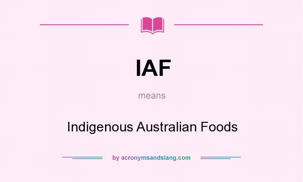 What does IAF mean? It stands for Indigenous Australian Foods