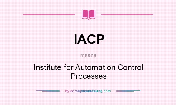 What does IACP mean? It stands for Institute for Automation Control Processes