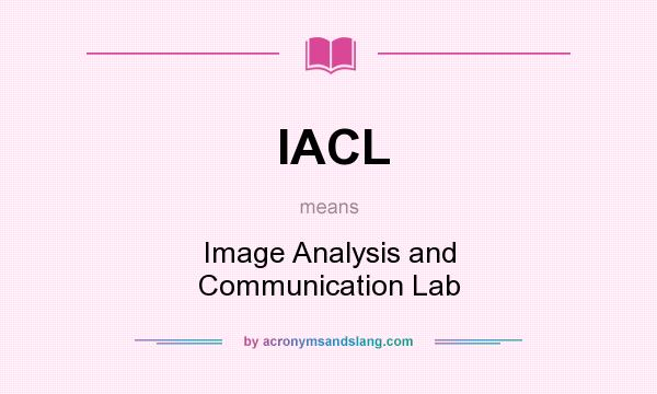 What does IACL mean? It stands for Image Analysis and Communication Lab