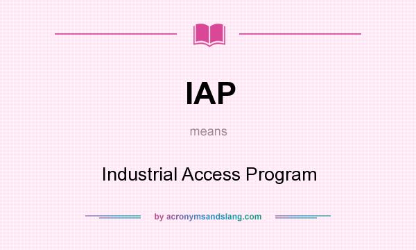 What does IAP mean? It stands for Industrial Access Program