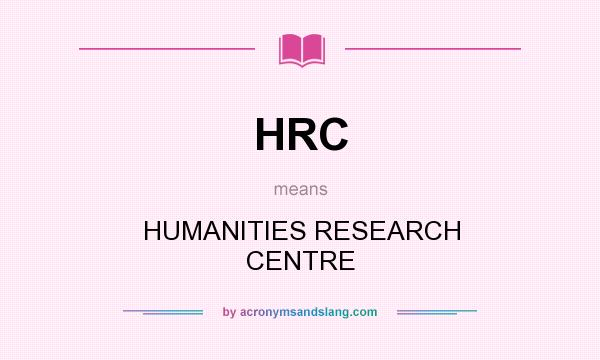 What does HRC mean? It stands for HUMANITIES RESEARCH CENTRE