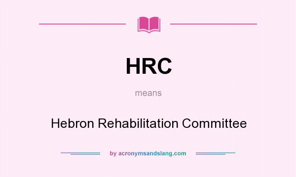What does HRC mean? It stands for Hebron Rehabilitation Committee