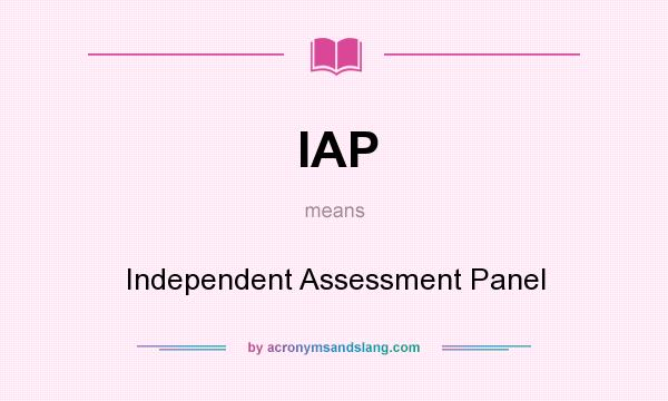 What does IAP mean? It stands for Independent Assessment Panel