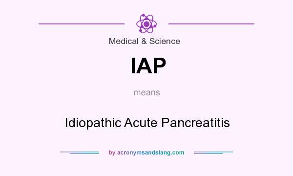 What does IAP mean? It stands for Idiopathic Acute Pancreatitis