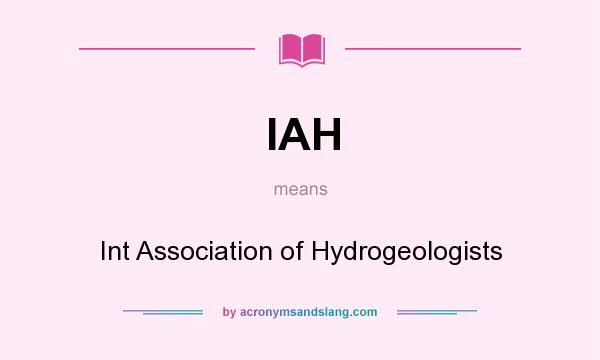 What does IAH mean? It stands for Int Association of Hydrogeologists