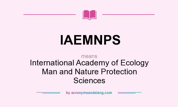 What does IAEMNPS mean? It stands for International Academy of Ecology Man and Nature Protection Sciences