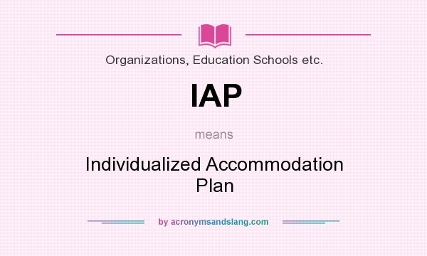 What does IAP mean? It stands for Individualized Accommodation Plan