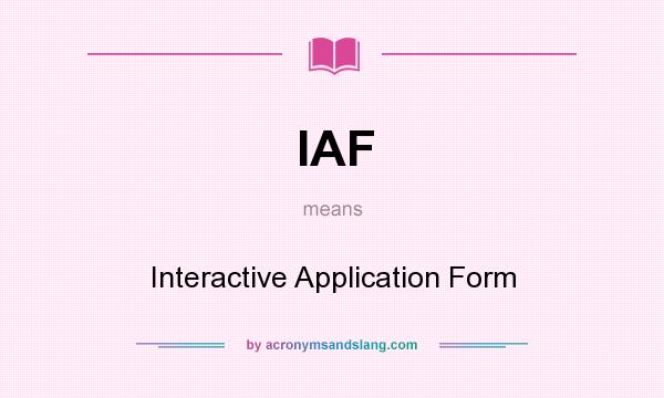 What does IAF mean? It stands for Interactive Application Form