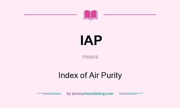 What does IAP mean? It stands for Index of Air Purity