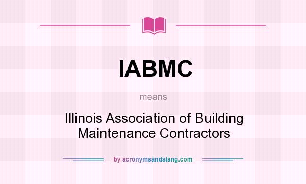 What does IABMC mean? It stands for Illinois Association of Building Maintenance Contractors