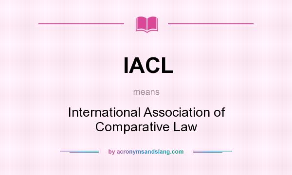 What does IACL mean? It stands for International Association of Comparative Law