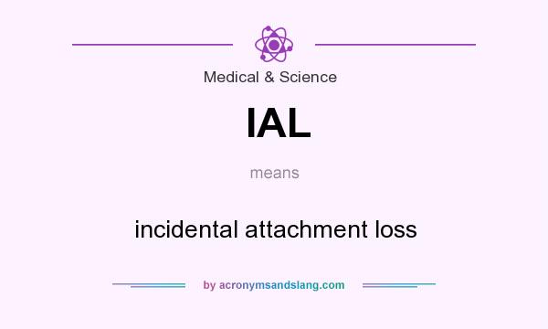 What does IAL mean? It stands for incidental attachment loss