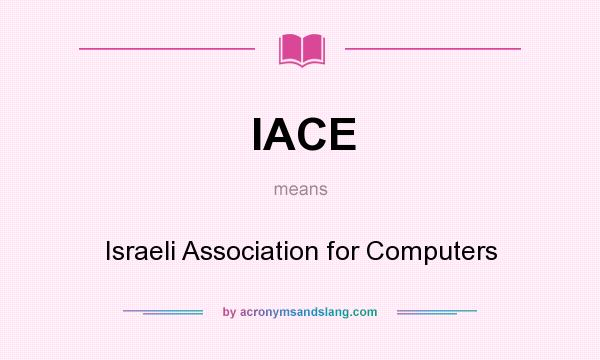 What does IACE mean? It stands for Israeli Association for Computers