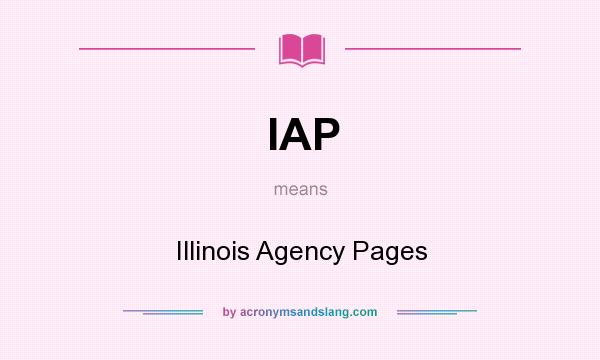 What does IAP mean? It stands for Illinois Agency Pages