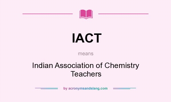 What does IACT mean? It stands for Indian Association of Chemistry Teachers