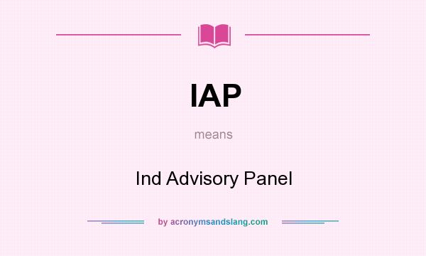 What does IAP mean? It stands for Ind Advisory Panel