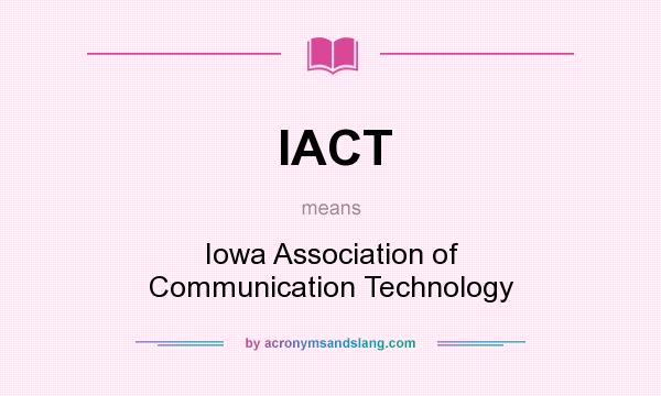 What does IACT mean? It stands for Iowa Association of Communication Technology