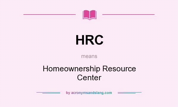 What does HRC mean? It stands for Homeownership Resource Center