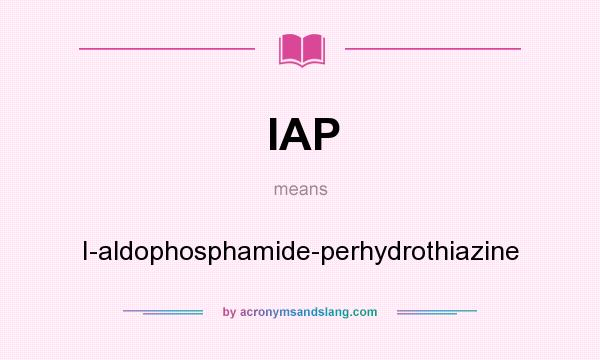 What does IAP mean? It stands for I-aldophosphamide-perhydrothiazine