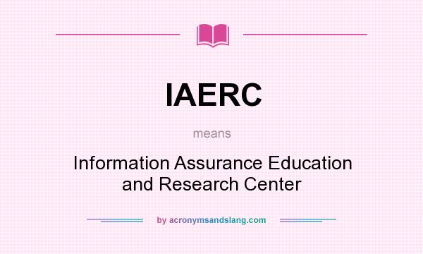 What does IAERC mean? It stands for Information Assurance Education and Research Center