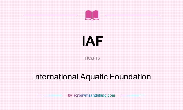 What does IAF mean? It stands for International Aquatic Foundation