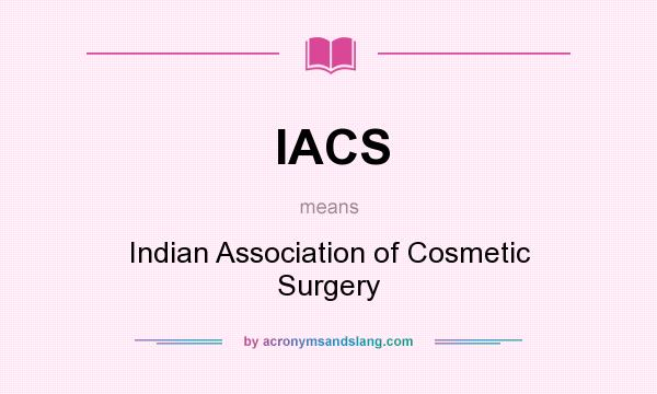 What does IACS mean? It stands for Indian Association of Cosmetic Surgery