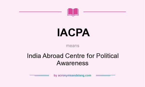 What does IACPA mean? It stands for India Abroad Centre for Political Awareness