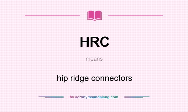 What does HRC mean? It stands for hip ridge connectors