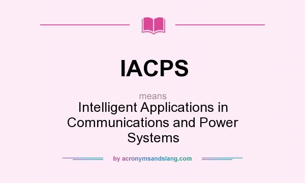 What does IACPS mean? It stands for Intelligent Applications in Communications and Power Systems