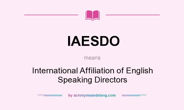 What does IAESDO mean? It stands for International Affiliation of English Speaking Directors