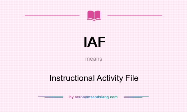 What does IAF mean? It stands for Instructional Activity File