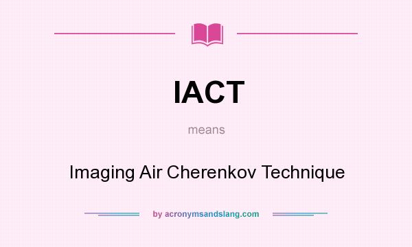 What does IACT mean? It stands for Imaging Air Cherenkov Technique