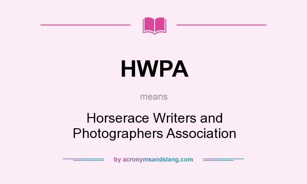 What does HWPA mean? It stands for Horserace Writers and Photographers Association