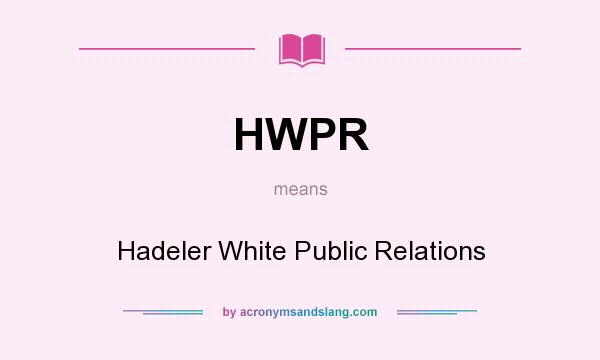 What does HWPR mean? It stands for Hadeler White Public Relations